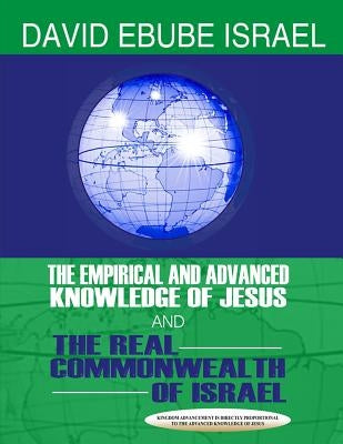 The Empirical and Advanced Knowledge of Jesus: And The Real Commonwealth of Israel by Israel, David Ebube