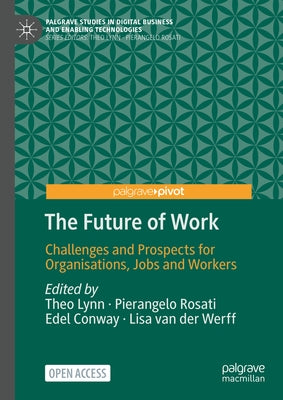 The Future of Work: Challenges and Prospects for Organisations, Jobs and Workers by Lynn, Theo