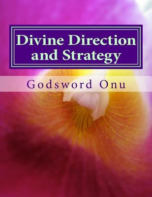 Divine Direction and Strategy: Following God's Path and Method by Onu, Godsword Godswill
