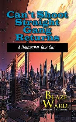 Can't Shoot Straight Gang Returns: A Handsome Rob Gig by Ward, Blaze