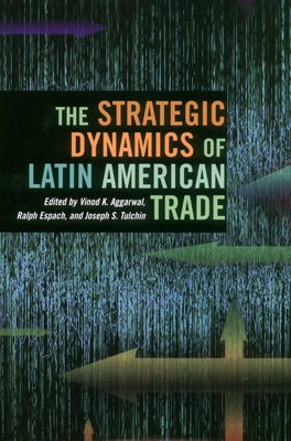 The Strategic Dynamics of Latin American Trade by Aggarwal, Vinod
