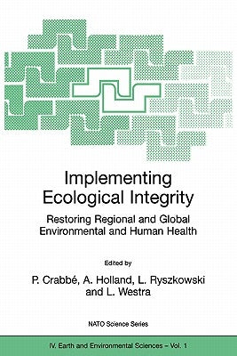 Implementing Ecological Integrity: Restoring Regional and Global Environmental and Human Health by Crabbé, Philippe