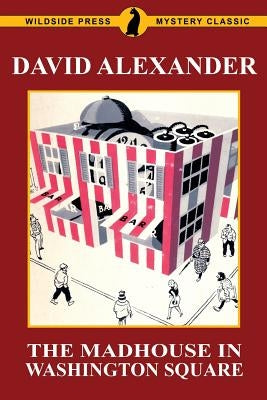 The Madhouse in Washington Square: A Wildside Press Mystery Classic by Alexander, David
