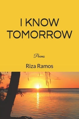 I know Tomorrow: poems by Ramos, Riza