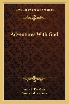 Adventures With God by De Mayer, Jenny E.