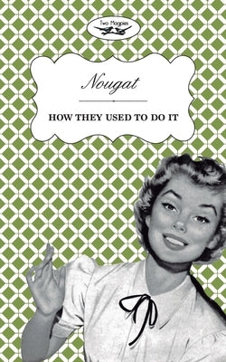 Nougat - How They Used to Do It by Two Magpies Publishing