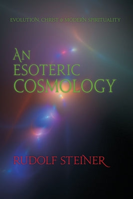 An Esoteric Cosmology: Evolution, Christ & Modern Spirituality (Cw 94) by Steiner, Rudolf