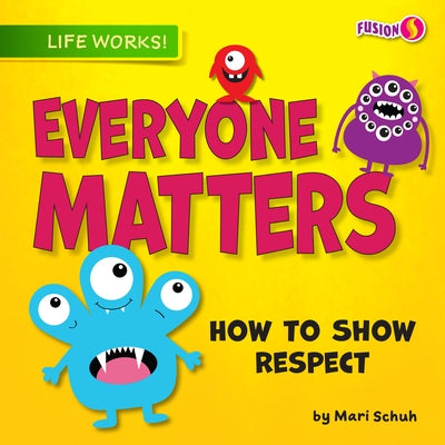 Everyone Matters: How to Show Respect by Schuh, Mari C.