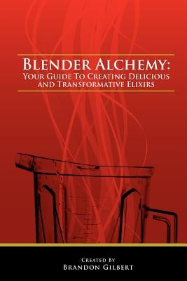 Blender Alchemy by Gilbert, Brandon