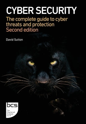 Cyber Security: The complete guide to cyber threats and protection by Sutton, David