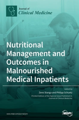 Nutritional Management and Outcomes in Malnourished Medical Inpatients by Stanga, Zeno