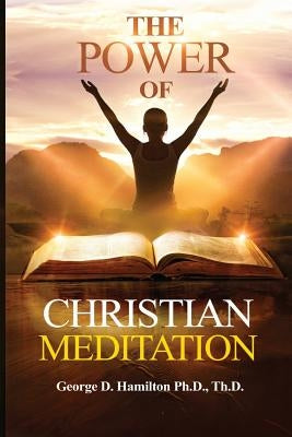 The Power of Christian Meditation by Hamilton, George