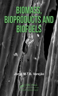 Biomass, Bioproducts and Biofuels by Varejão, Jorge M. T. B.