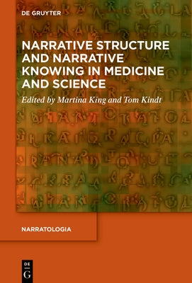 Narrative Structure and Narrative Knowing in Medicine and Science by King, Martina
