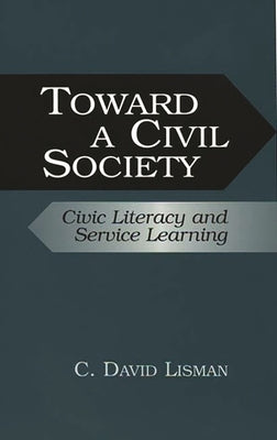 Toward a Civil Society: Civic Literacy and Service Learning by Lisman, C. David