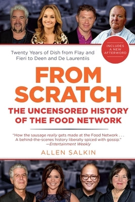 From Scratch: The Uncensored History of the Food Network by Salkin, Allen