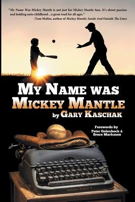 My Name Was Mickey Mantle by Kaschak, Gary