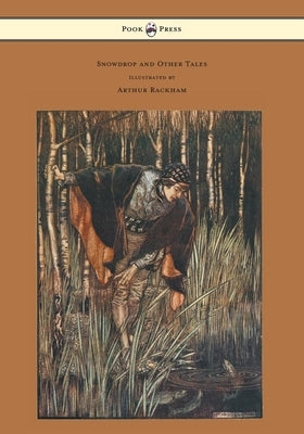 Snowdrop and Other Tales - Illustrated by Arthur Rackham by Grimm, Brothers