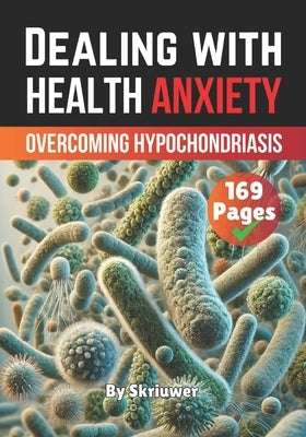 Dealing with Health Anxiety: Understanding and Overcoming Hypochondriasis by Skriuwer Com