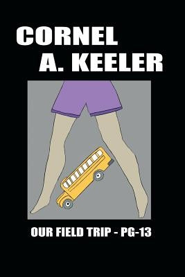 Our Field Trip - Pg-13 by Cornel a. Keeler