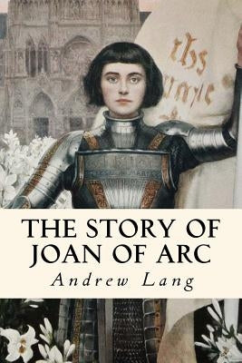The Story of Joan of Arc: Illustrated by Lang, Andrew