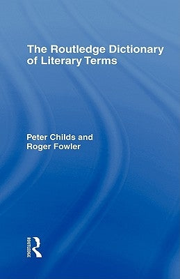 The Routledge Dictionary of Literary Terms by Childs, Peter