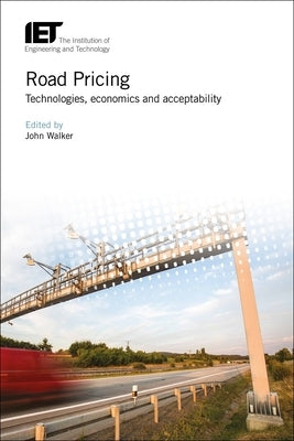 Road Pricing: Technologies, Economics and Acceptability by Walker, John