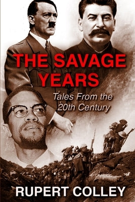 The Savage Years: Tales From the 20th Century by Colley, Rupert