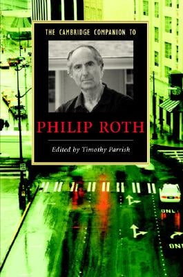 The Cambridge Companion to Philip Roth by Parrish, Timothy