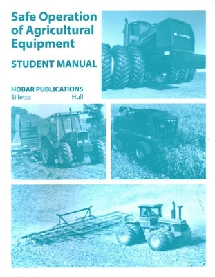 Safe Operations of Agricultural Equipment: Student Manual by Hull, Dale