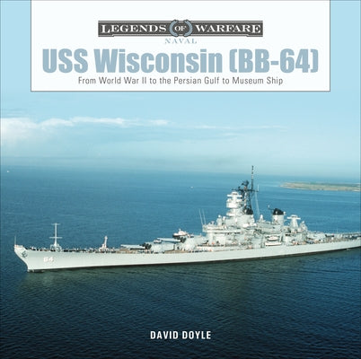 USS Wisconsin (Bb-64): From World War II to the Persian Gulf to Museum Ship by Doyle, David