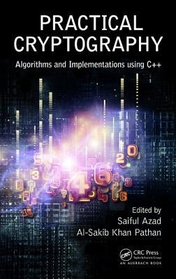 Practical Cryptography: Algorithms and Implementations Using C++ by Azad, Saiful