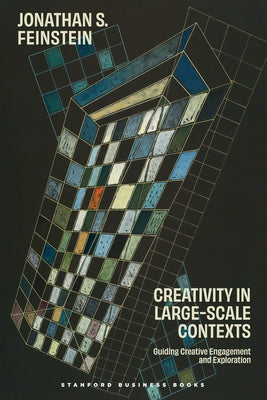 Creativity in Large-Scale Contexts: Guiding Creative Engagement and Exploration by Feinstein, Jonathan S.