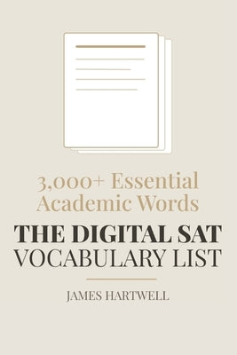 The Digital SAT Vocabulary List: 3,000+ Essential Academic Words by Hartwell, James