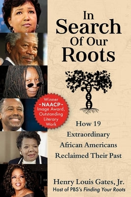 In Search of Our Roots: How 19 Extraordinary African Americans Reclaimed Their Past by Gates, Henry Louis