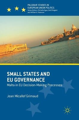 Small States and EU Governance: Malta in EU Decision-Making Processes by Micallef Grimaud, Jean