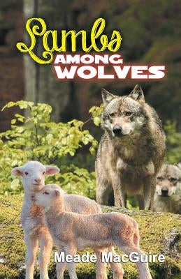 Lambs Among Wolves by Macguire, Meade
