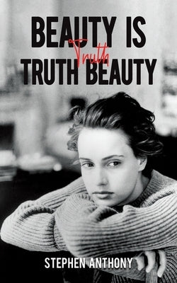 Beauty Is Truth, Truth Beauty by Anthony, Stephen