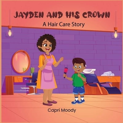 Jayden And His Crown: A Hair Care Story by Moody, Capri