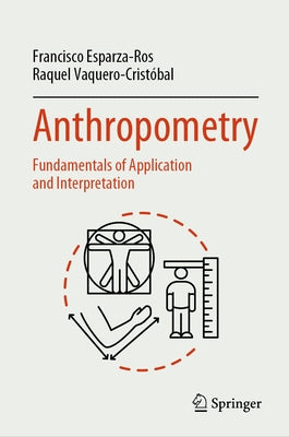 Anthropometry: Fundamentals of Application and Interpretation by Esparza-Ros, Francisco