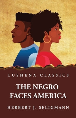 The Negro Faces America by Herbert J Seligmann