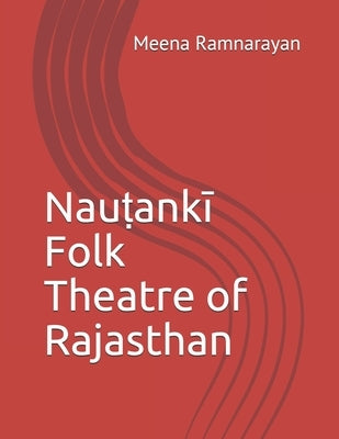 Nauṭankī Folk Theatre of Rajasthan by Ramnarayan, Meena