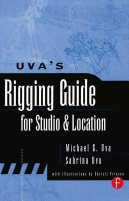Uva's Rigging Guide for Studio and Location by Uva, Sabrina