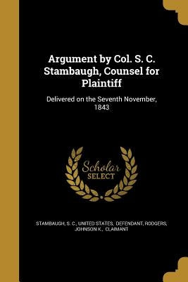 Argument by Col. S. C. Stambaugh, Counsel for Plaintiff by Stambaugh, S. C.