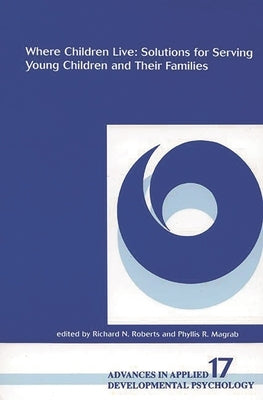 Where Children Live: Solutions for Serving Young Children and Their Families by Roberts, Richard N.