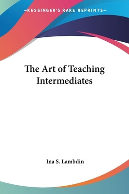 The Art of Teaching Intermediates by Lambdin, Ina S.
