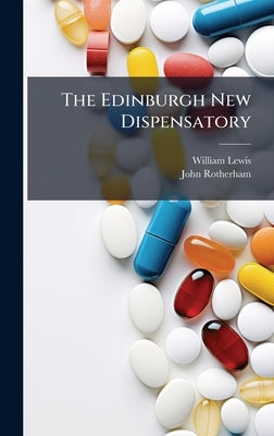 The Edinburgh New Dispensatory by Lewis, William
