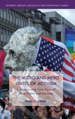 The Micro and Meso Levels of Activism: A Comparative Case Study of Attac France and Germany by Stockemer, D.