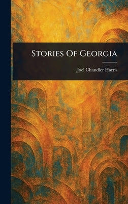 Stories Of Georgia by Harris, Joel Chandler