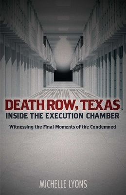 Death Row, Texas: Inside the Execution Chamber: Witnessing the Final Moments of the Condemned by Lyons, Michelle